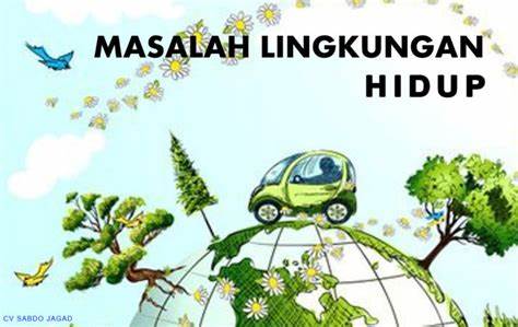 Berbagai Permasalahan Lingkungan Hidup dan Penyebabnya