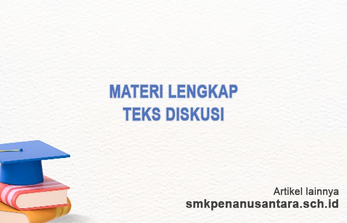 Pengertian Teks Diskusi, Fungsi, Tujuan, Jenis, Struktur, Ciri-ciri dan Contoh Teks Diskusi