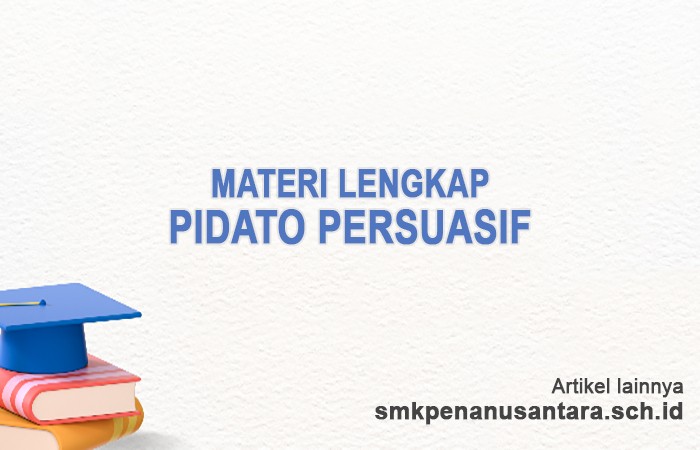 Pengertian Teks Pidato Persuasif, Tujuan, Prinsip-Prinsip, Ciri-ciri, Struktur Teks, Model, Ciri keb